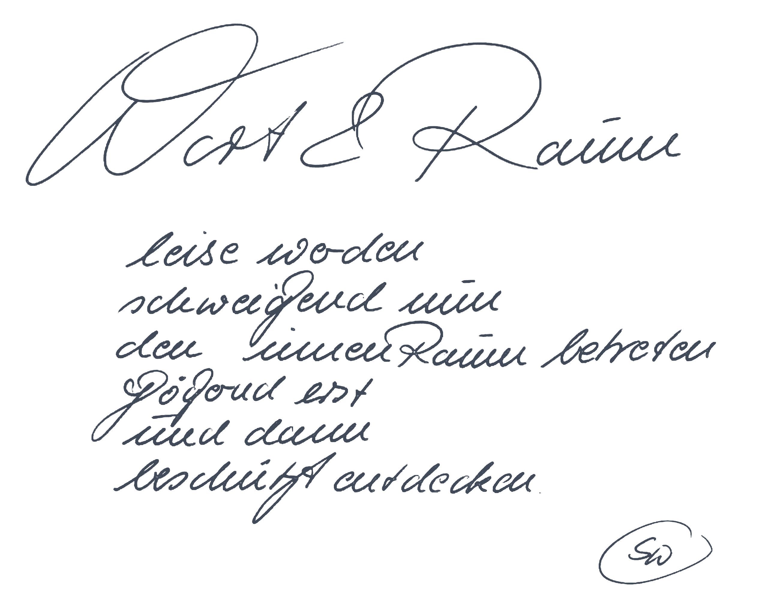 Handschrift von Stephanie Wochinger: Wort & Raum – leise werden, schweigend nun den inneren Raum betreten, zögernd erst und dann beschwingt entdecken.